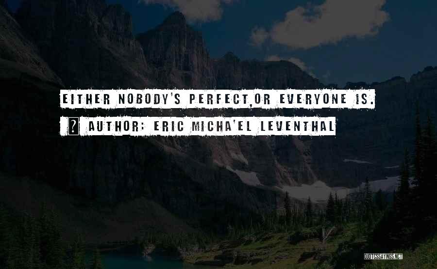 Everyone Is Perfect Quotes By Eric Micha'el Leventhal