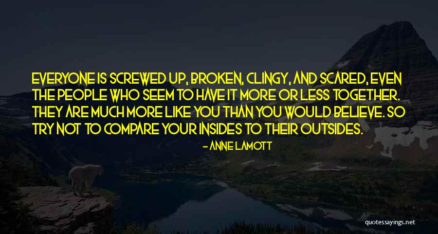 Everyone Is Scared Quotes By Anne Lamott Everyone Is Scared Quotes By Anne Lamott