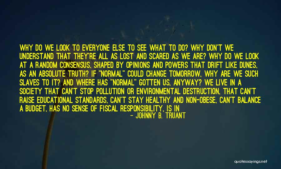 Everyone Is Scared Quotes By Johnny B. Truant Everyone Is Scared Quotes By Johnny B. Truant
