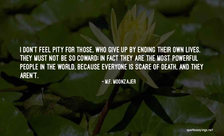 Everyone Is Scared Quotes By M.F. Moonzajer Everyone Is Scared Quotes By M.F. Moonzajer