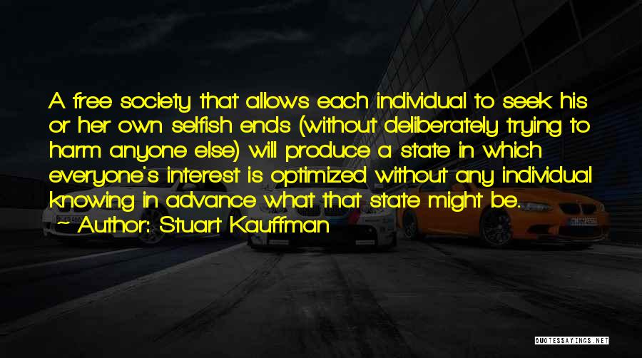 Everyone Is Selfish Quotes By Stuart Kauffman