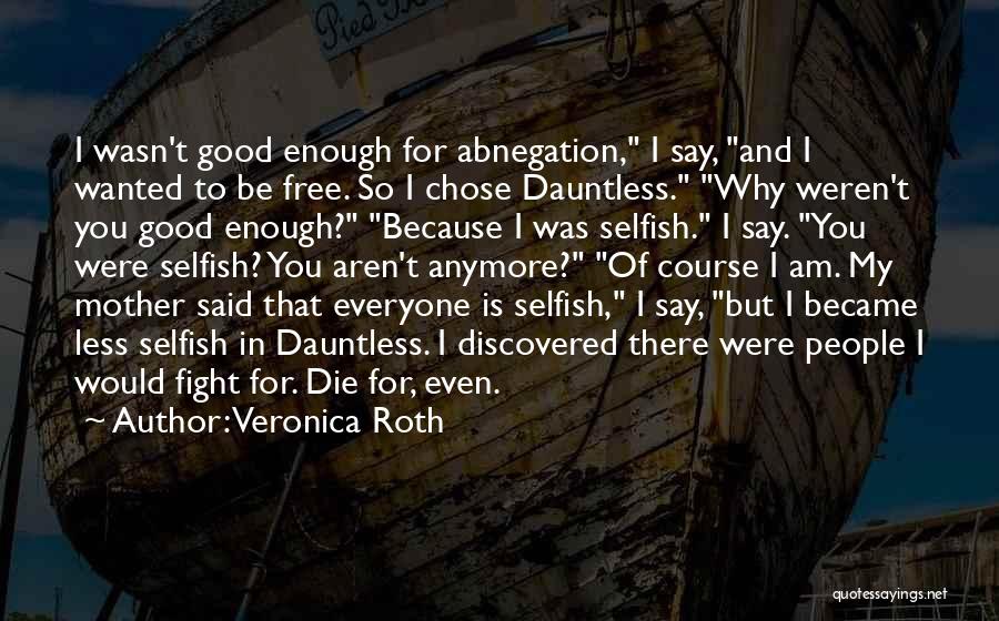 Everyone Is Selfish Quotes By Veronica Roth