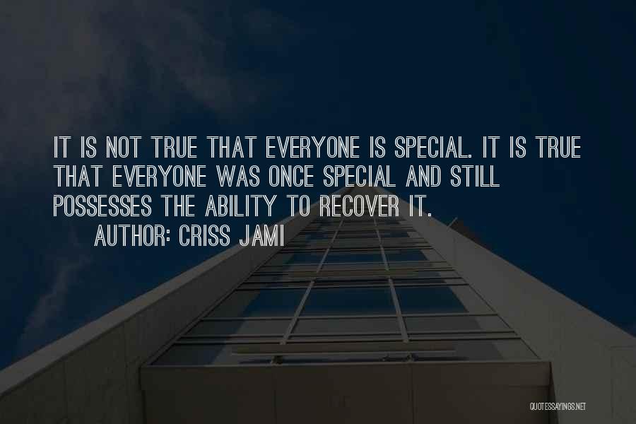 Everyone Is Special Quotes By Criss Jami