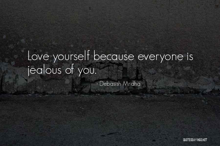 Everyone Jealous Of Me Quotes By Debasish Mridha