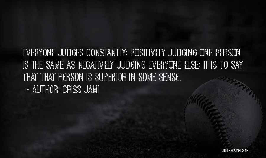 Everyone Judges Quotes By Criss Jami