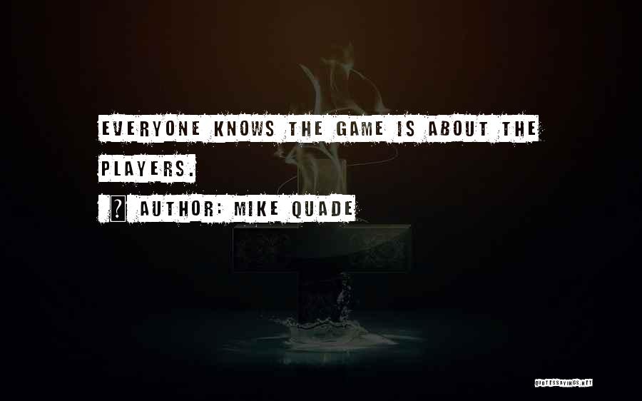 Everyone Knows Quotes By Mike Quade