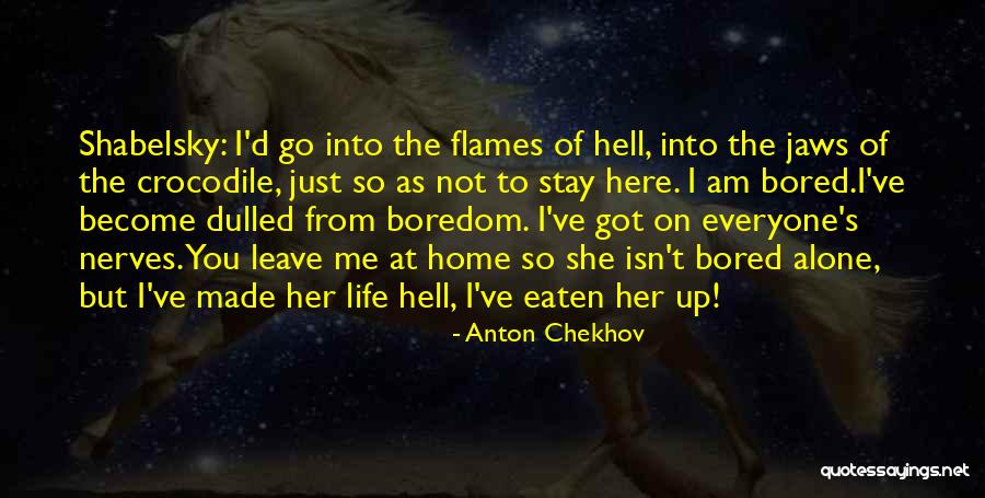 Everyone Leave Me Alone Quotes By Anton Chekhov Everyone Leave Me Alone Quotes By Anton Chekhov