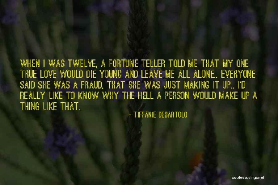 Everyone Leave Me Alone Quotes By Tiffanie DeBartolo Everyone Leave Me Alone Quotes By Tiffanie DeBartolo