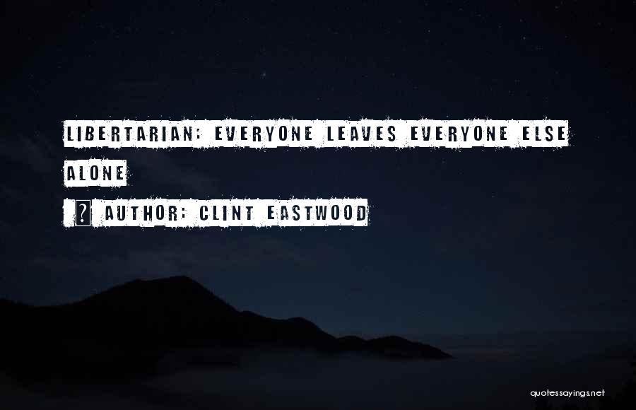 Everyone Leaves Me Alone Quotes By Clint Eastwood