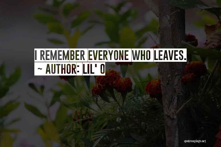Everyone Leaves Me Quotes By Lil' O