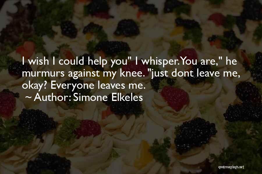 Everyone Leaves Me Quotes By Simone Elkeles