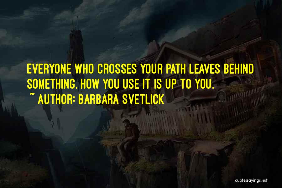 Everyone Leaves Quotes By Barbara Svetlick