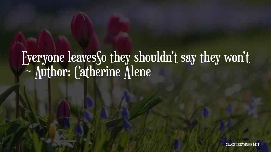 Everyone Leaves Quotes By Catherine Alene