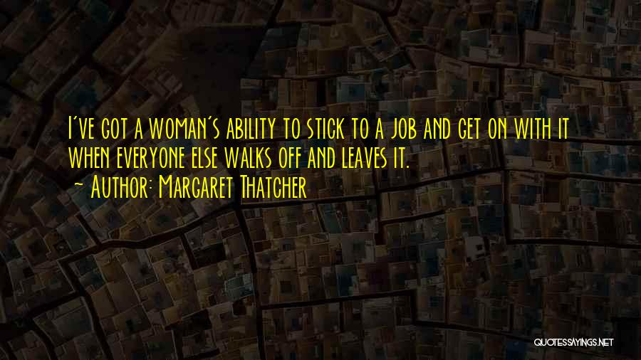 Everyone Leaves Quotes By Margaret Thatcher