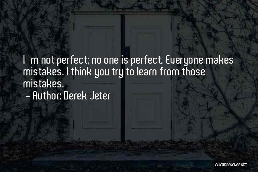 Everyone Makes Mistakes No One Is Perfect Quotes By Derek Jeter