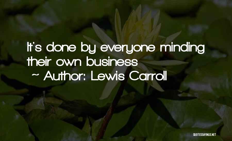 Everyone Minding Their Own Business Quotes By Lewis Carroll