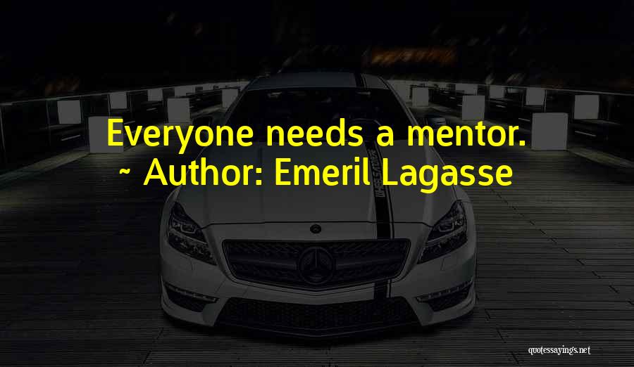 Everyone Needs A Mentor Quotes By Emeril Lagasse