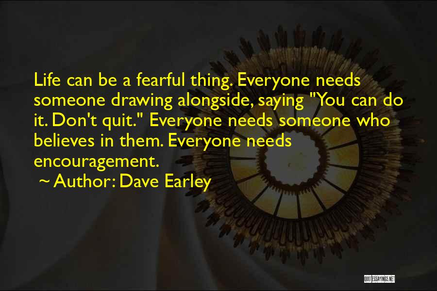 Everyone Needs Encouragement Quotes By Dave Earley