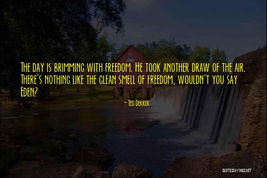 Everyone Needs Freedom Quotes By Ted Dekker Everyone Needs Freedom Quotes By Ted Dekker