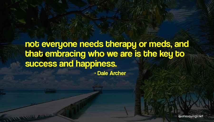 Everyone Needs Happiness Quotes By Dale Archer Everyone Needs Happiness Quotes By Dale Archer