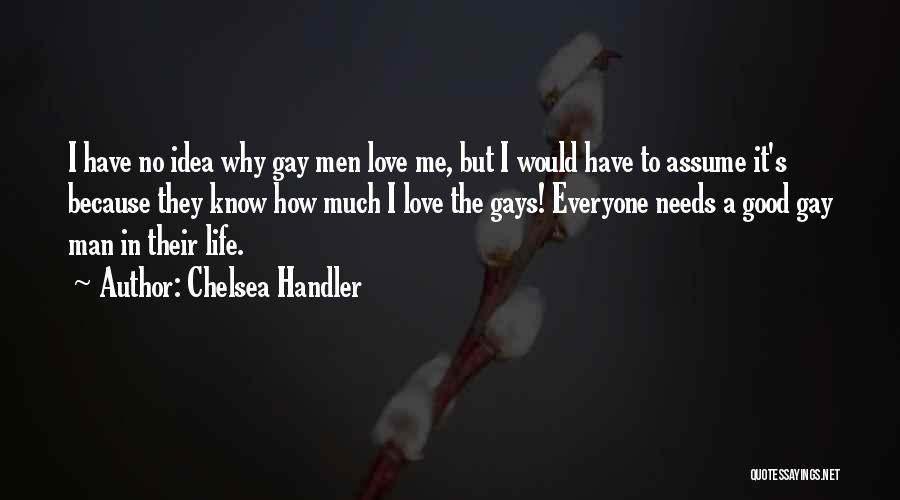 Everyone Needs Love Quotes By Chelsea Handler