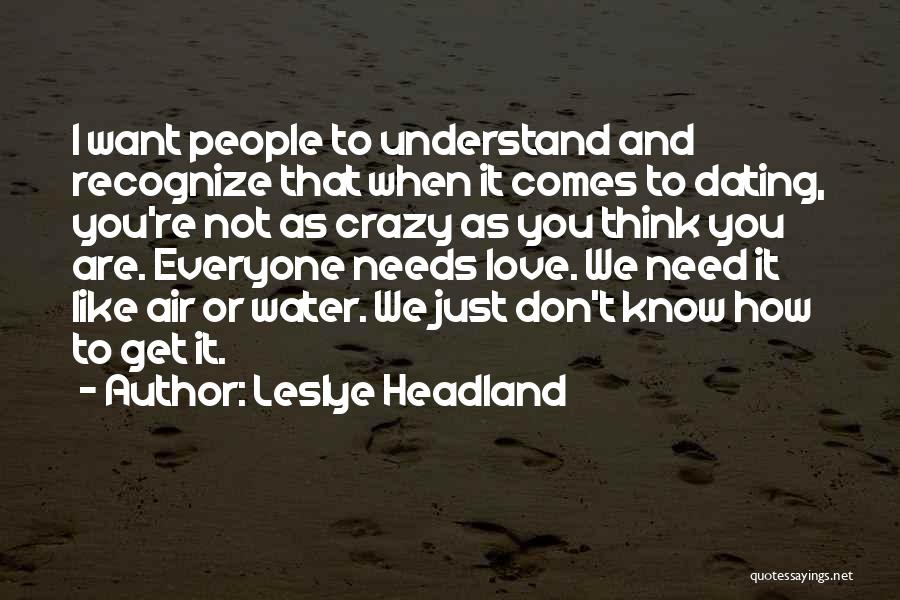 Everyone Needs Love Quotes By Leslye Headland