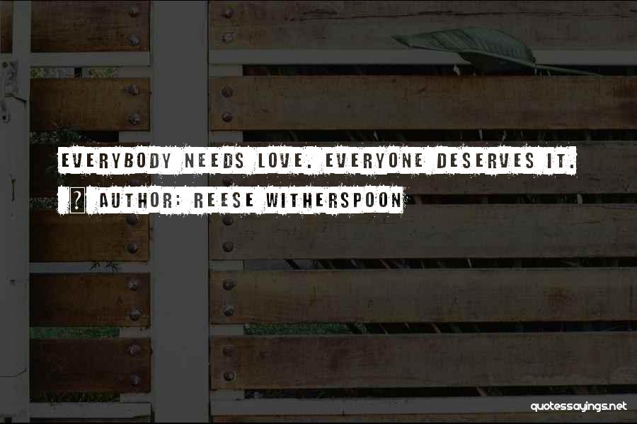 Everyone Needs Love Quotes By Reese Witherspoon