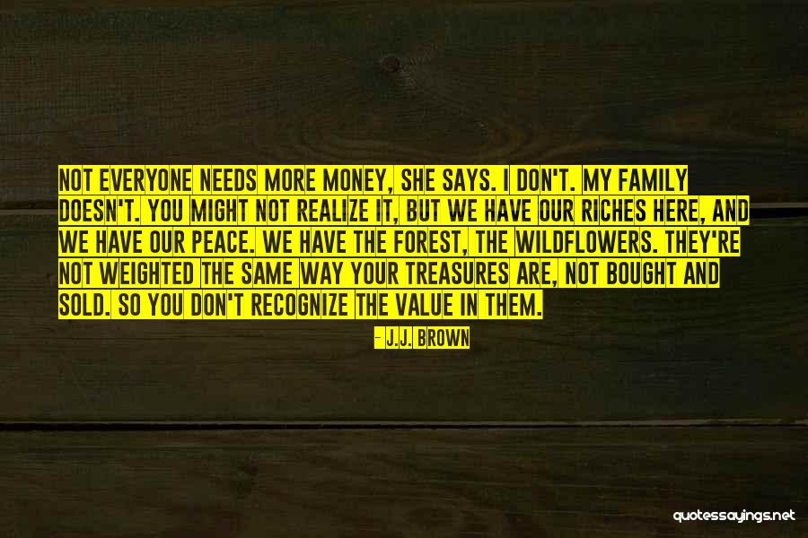 Everyone Needs Money Quotes By J.J. Brown Everyone Needs Money Quotes By J.J. Brown