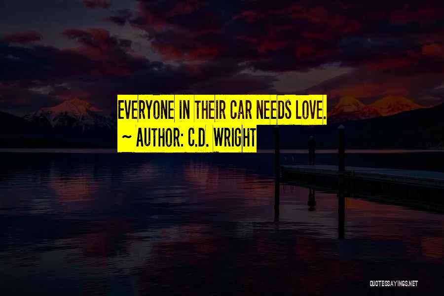 Everyone Needs Someone To Love Quotes By C.D. Wright