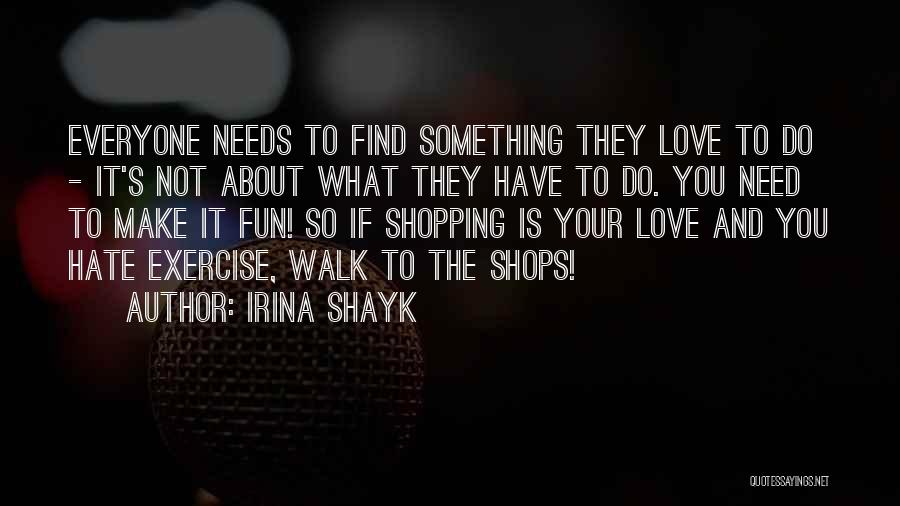 Everyone Needs Someone To Love Quotes By Irina Shayk