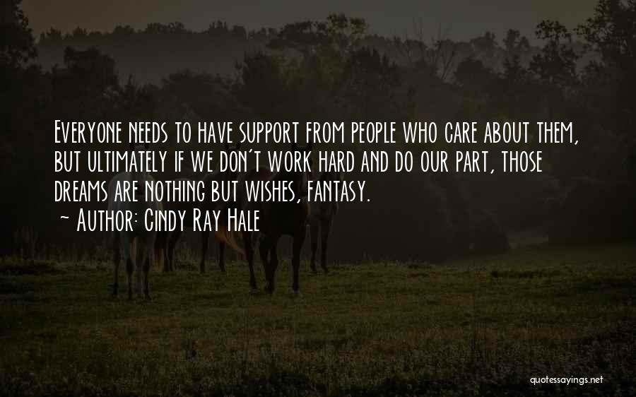 Everyone Needs Support Quotes By Cindy Ray Hale