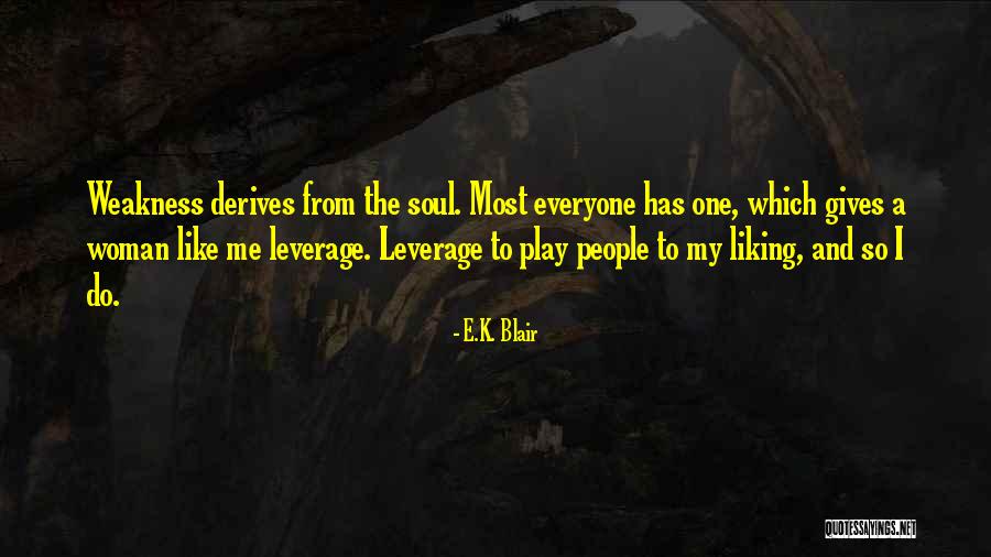 Everyone Not Liking You Quotes By E.K. Blair Everyone Not Liking You Quotes By E.K. Blair