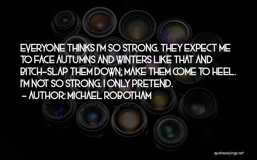 Everyone Thinks I'm Strong Quotes By Michael Robotham