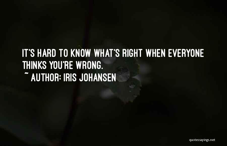 Everyone Thinks They Are Right Quotes By Iris Johansen