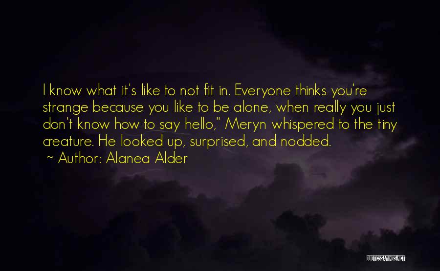 Everyone Thinks They Know Me Quotes By Alanea Alder