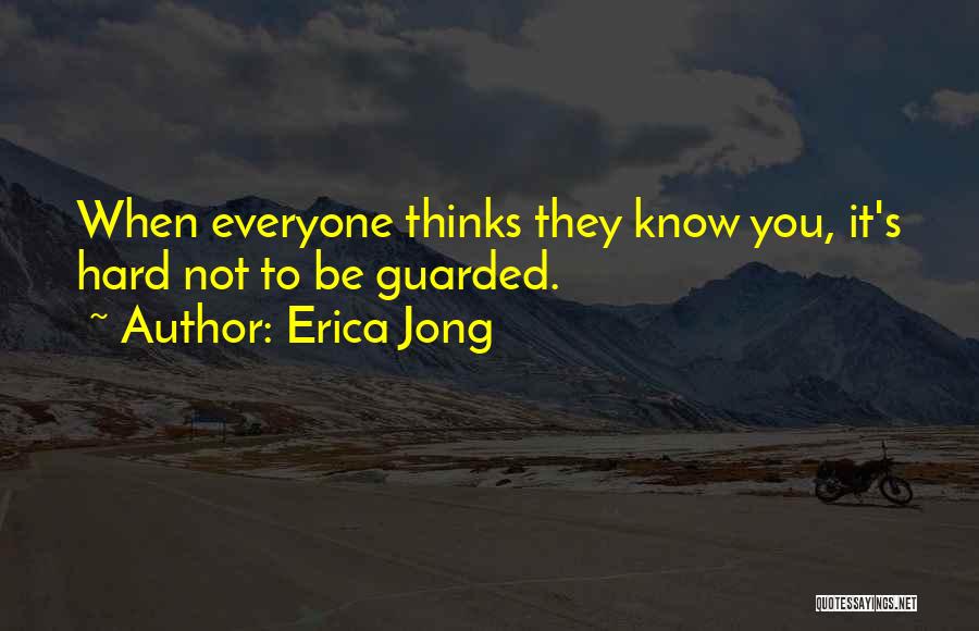Everyone Thinks They Know Me Quotes By Erica Jong