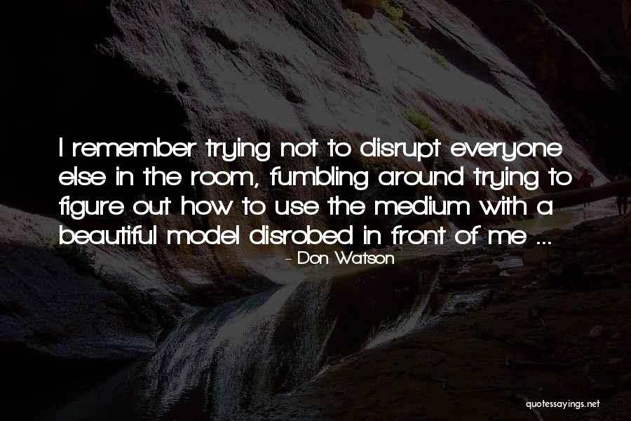 Everyone Use Me Quotes By Don Watson Everyone Use Me Quotes By Don Watson