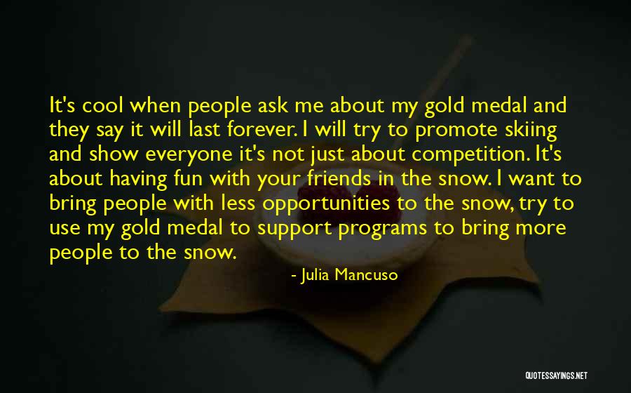 Everyone Use Me Quotes By Julia Mancuso Everyone Use Me Quotes By Julia Mancuso