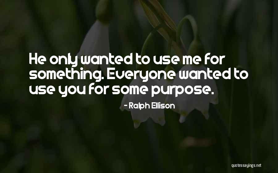 Everyone Use Me Quotes By Ralph Ellison Everyone Use Me Quotes By Ralph Ellison