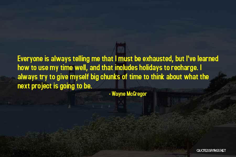 Everyone Use Me Quotes By Wayne McGregor Everyone Use Me Quotes By Wayne McGregor
