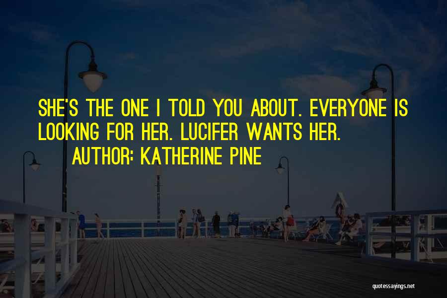 Everyone Wants Her Quotes By Katherine Pine