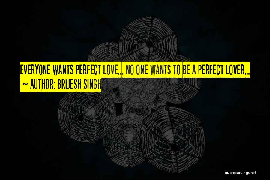 Everyone Wants Love Quotes By Brijesh Singh