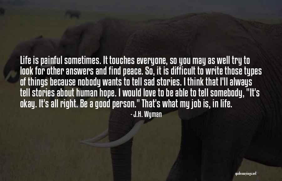Everyone Wants Love Quotes By J.H. Wyman Everyone Wants Love Quotes By J.H. Wyman