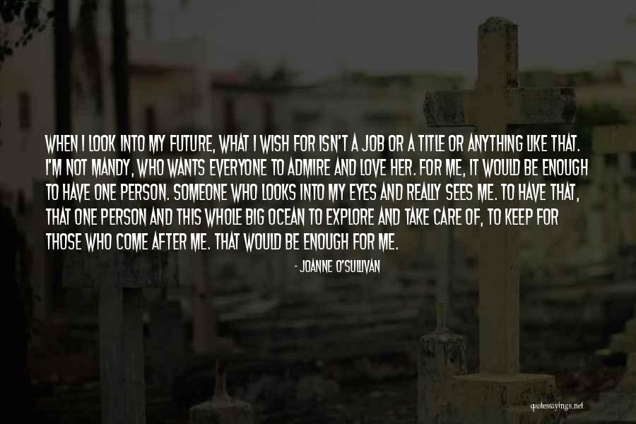 Everyone Wants Love Quotes By Joanne O'Sullivan Everyone Wants Love Quotes By Joanne O'Sullivan