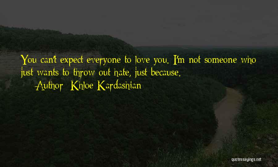 Everyone Wants Love Quotes By Khloe Kardashian