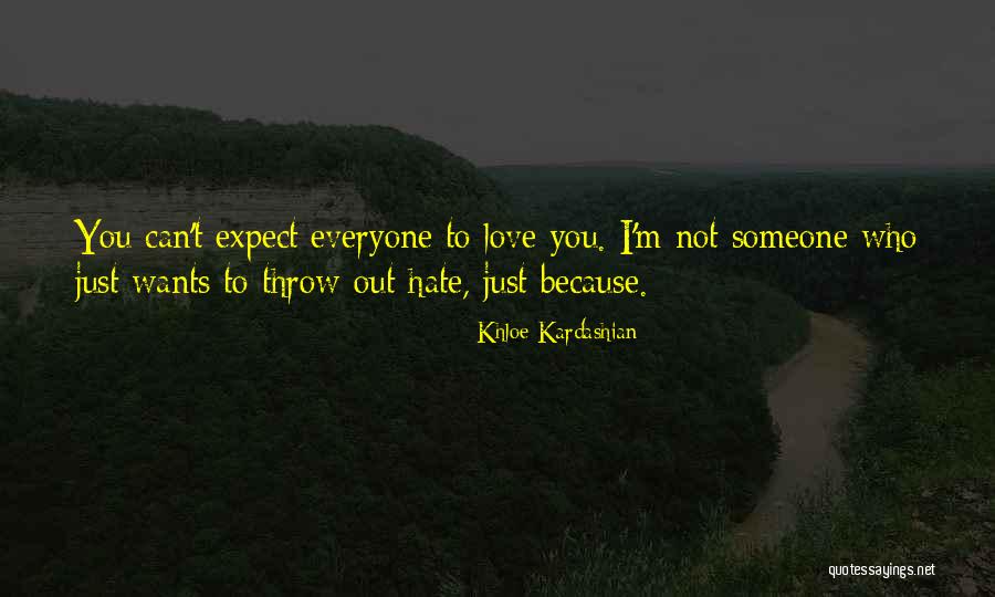 Everyone Wants Love Quotes By Khloe Kardashian