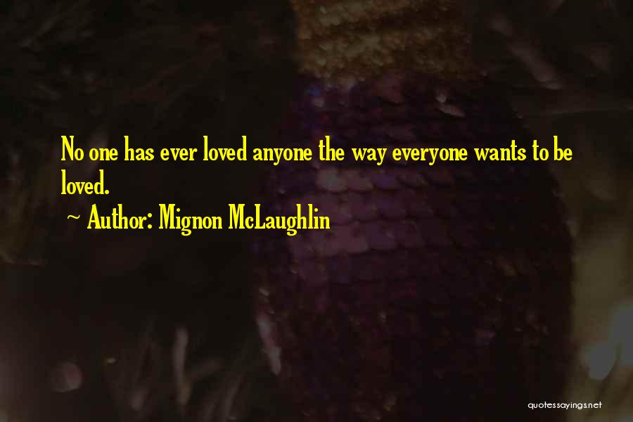 Everyone Wants Love Quotes By Mignon McLaughlin