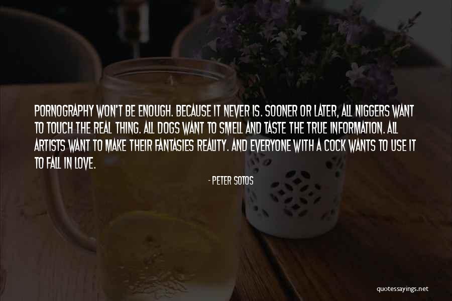 Everyone Wants Love Quotes By Peter Sotos Everyone Wants Love Quotes By Peter Sotos