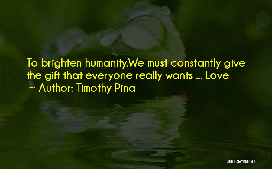 Everyone Wants Love Quotes By Timothy Pina