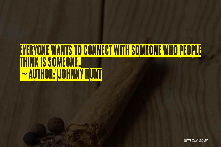 Everyone Wants Someone Quotes By Johnny Hunt